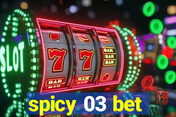 spicy 03 bet